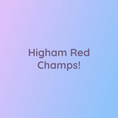 Higham Red Champs! | Boomplay Music