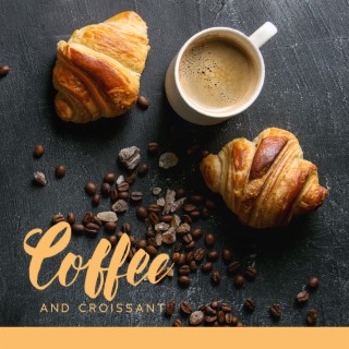 Coffee and Croissant: Relaxing Jazz for Good Start of The Morning Relax Over Coffe, Background Jazz for Daily Routine