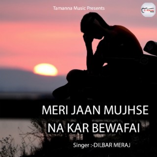 Meri Jaan Mujhse Na Kar Bewafai