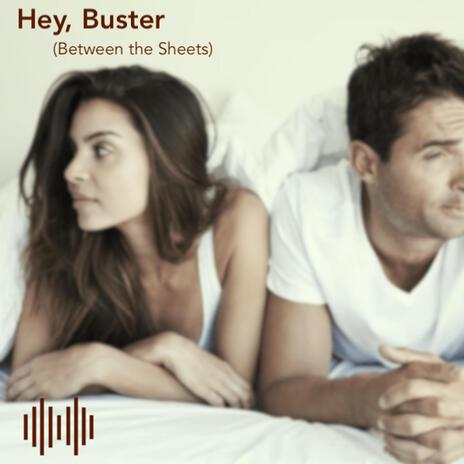 Hey, Buster (Between the Sheets) | Boomplay Music