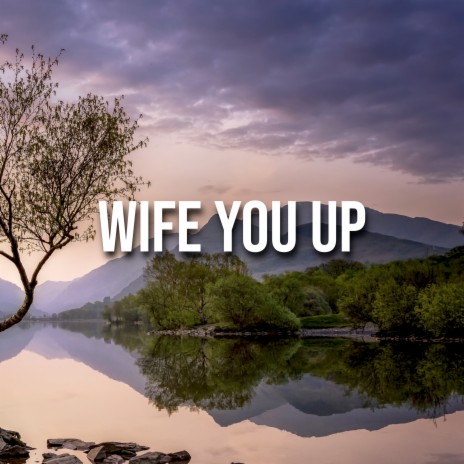 Wife You Up | Boomplay Music