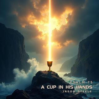 A Cup In His Hand (Psalm 75)