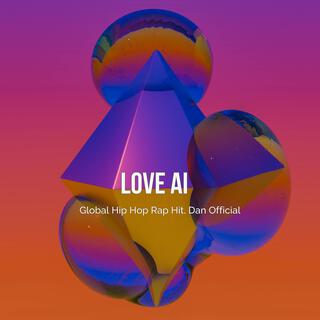 Love AI – Global Hip Hop Rap Hit, Dan Official