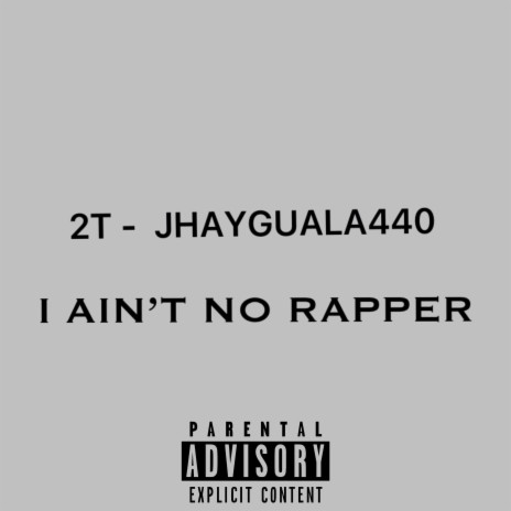 I ain't no rapper ft. 2t | Boomplay Music