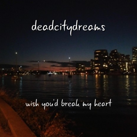 wish you'd break my heart