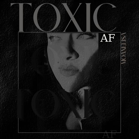 Toxic AF