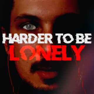 Harder to Be Lonely lyrics | Boomplay Music