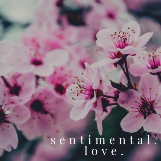 Sentimental. Love.