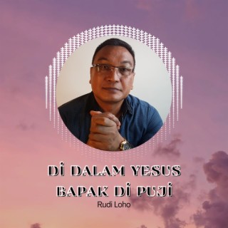 Di Dalam Yesus Bapa Di Puji