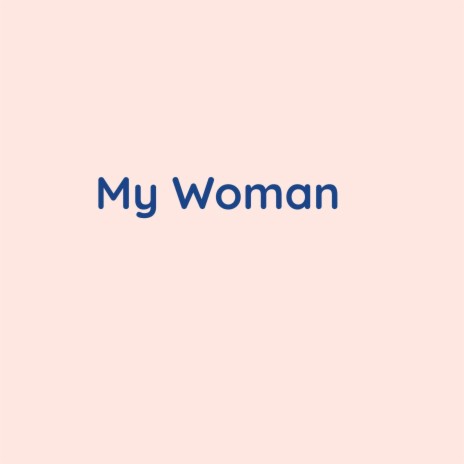 My Woman | Boomplay Music