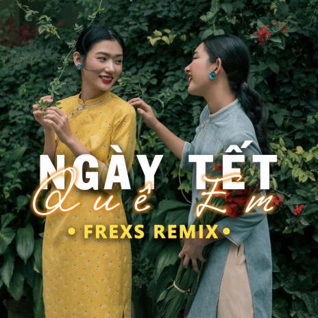 Ngày Tết Quê Em (FREXS REMIX) ft. Mee Media | Boomplay Music