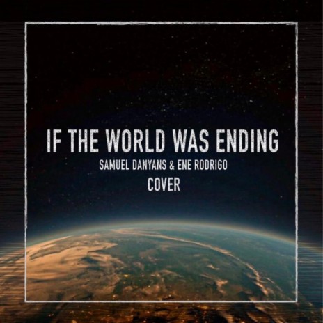 If the World Was Ending (Cover) ft. Samuel Danyans | Boomplay Music