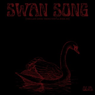 Swan Song(The Last Good Thing You'll Ever Do)