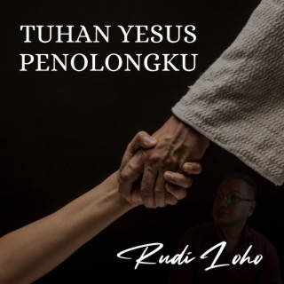 Tuhan Yesus Penolongku