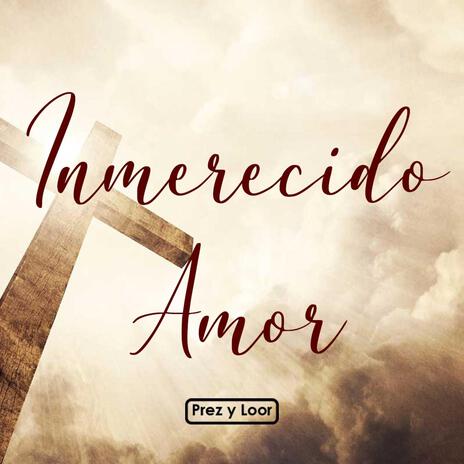 Inmerecido Amor | Boomplay Music