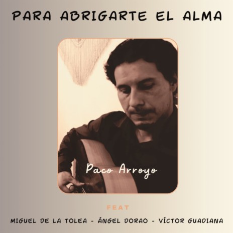 Para abrigarte el alma ft. Miguel de la Tolea, Victor Guadiana & Ángel Dorao | Boomplay Music
