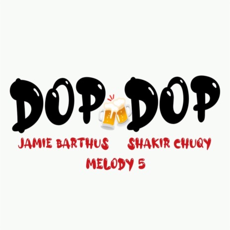 DOP DOP ft. Shakir Chuqy & Melody 5 | Boomplay Music