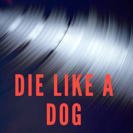 Die Like a Dog | Boomplay Music