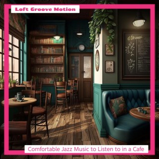 Comfortable Jazz Music to Listen to in a Cafe