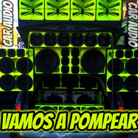 Vamos a pompear ft. Dj Luis Car Audio | Boomplay Music