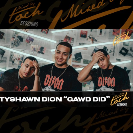 Mixed By Toch Sessions: Gawd Did ft. Tyshawn Dion | Boomplay Music