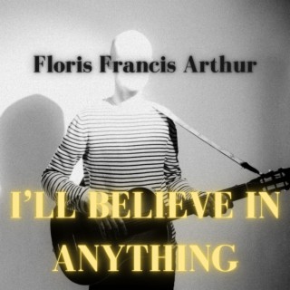 I'll Believe In Anything