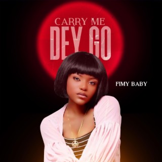 Carry Me Dey Go lyrics | Boomplay Music