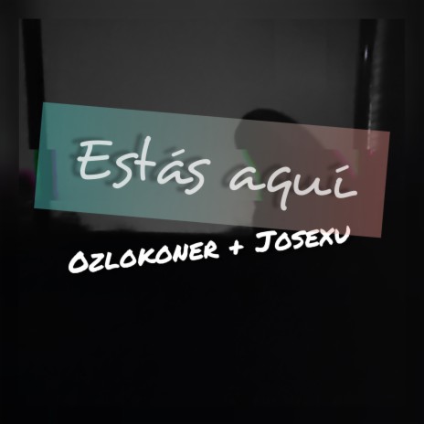 Estás Aquí ft. josexu | Boomplay Music