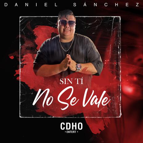 Sin Ti No Se Vale ft. CDHO | Boomplay Music