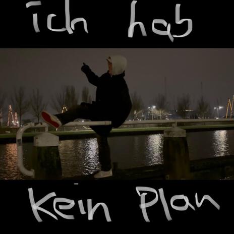 ich hab kein plan | Boomplay Music