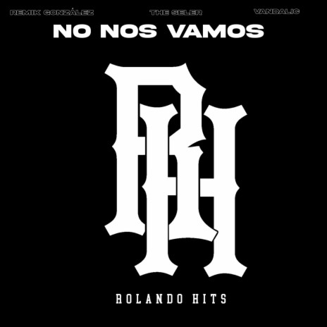 No Nos Vamos ft. Vandalic, Remik González & The Seler | Boomplay Music