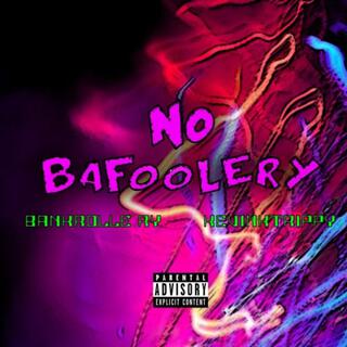 NO BAFOOLERY