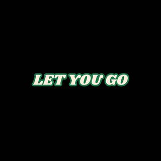 LET YOU GO