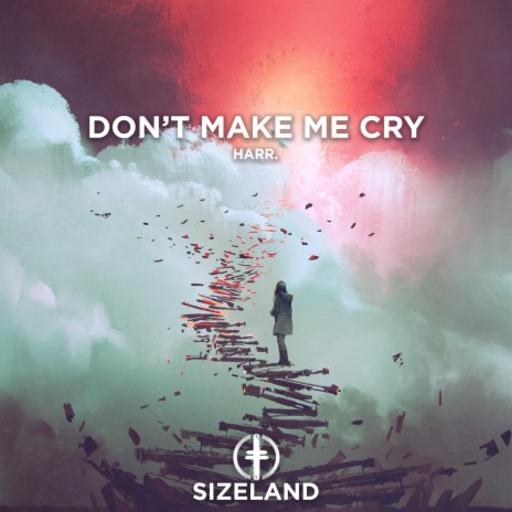 Don't Make Me Cry | Boomplay Music