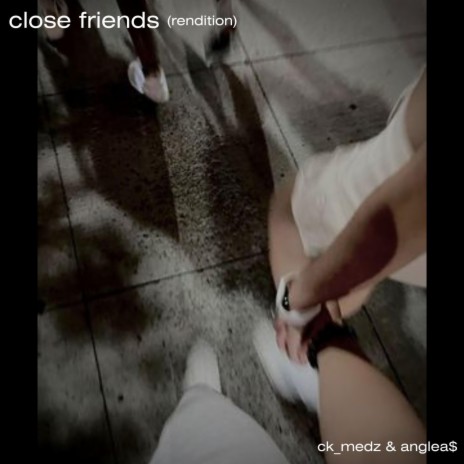 Close Friends (Rendition) ft. ck_medz & Anglea$