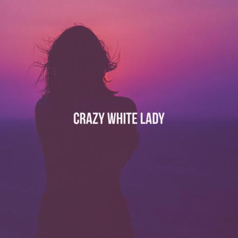 Crazy White Lady | Boomplay Music