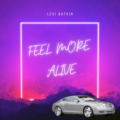 Feel More Alive | Boomplay Music