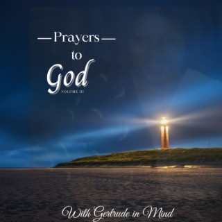 Prayers to God Volume III: With Gertrude in Mind