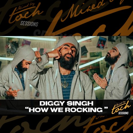 Mixed By Toch Sessions: How We Rocking (Live Version) ft. Diggy Singh | Boomplay Music