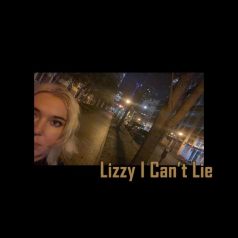 Lizzy I Can't Lie | Boomplay Music