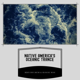 Native America's Oceanic Trance: Shamanic Coastal Meditations