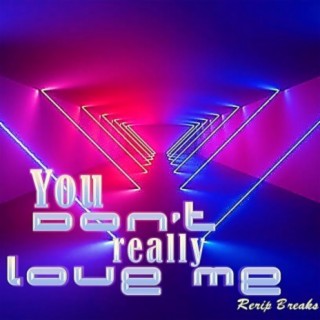 You Don't Really Love Me