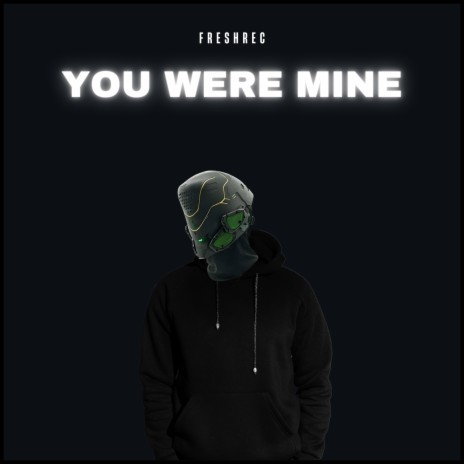 You Were Mine ft. SICK LEGEND | Boomplay Music