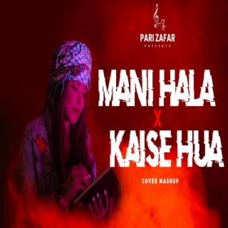 Mani Hala X Kaise Hua