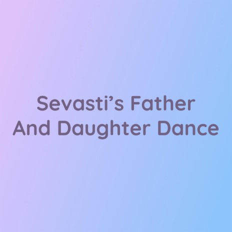 Sevasti’s Father And Daughter Dance | Boomplay Music