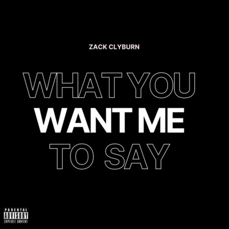 What You Want Me To Say | Boomplay Music