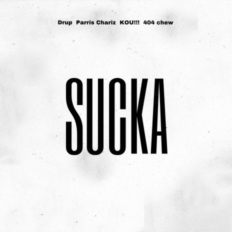 Sucka ft. Parris Chariz, KOU!!! & 404 chew | Boomplay Music