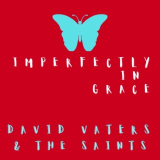 Imperfectly In Grace ft. The Saints lyrics | Boomplay Music