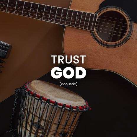 Trust God (Acoustic version) | Boomplay Music