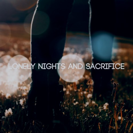 Lonely Nights and Sacrifice ft. Tully Palmer | Boomplay Music